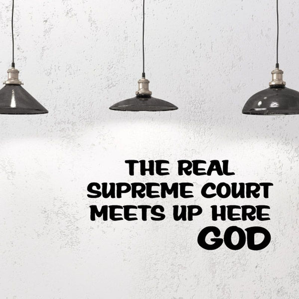 Wall decal with bold black text: THE REAL SUPREME COURT MEETS UP HERE GOD