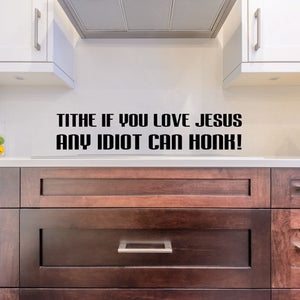 Vinyl wall decal with bold black text: TITHE IF YOU LOVE JESUS ANY IDIOT CAN HONK!