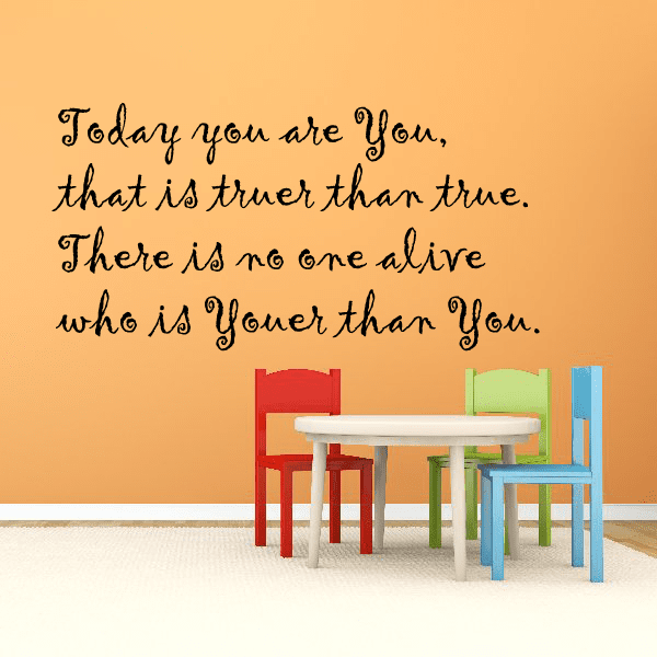 Wall decal with cursive quote text: Today you are you, truer than true.