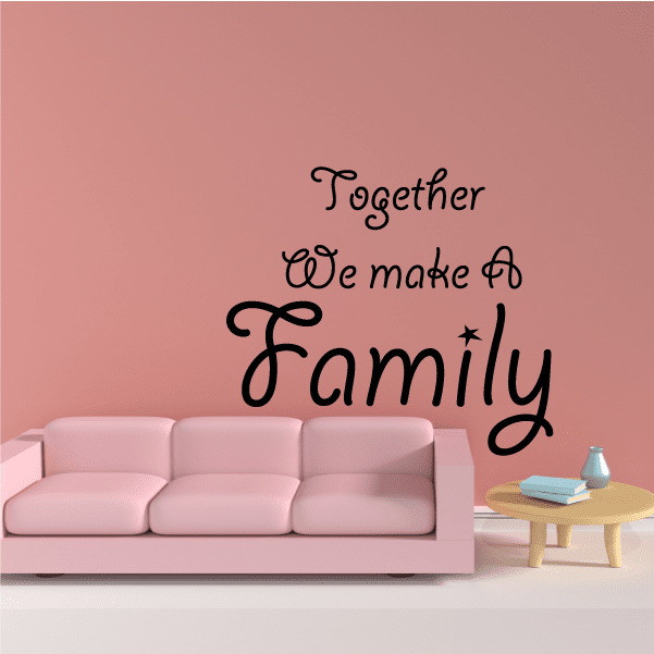 Family wall decal in black script: Together We make a Family