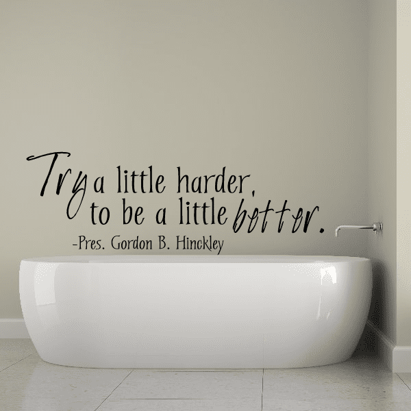 Cursive wall quote decal: "Try a little harder to be a little better"; Pres. Gordon B. Hinckley.
