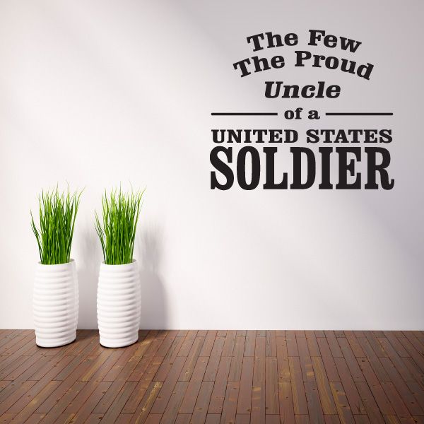 Vinyl wall decal with text: The Few The Proud Uncle of a United States Soldier