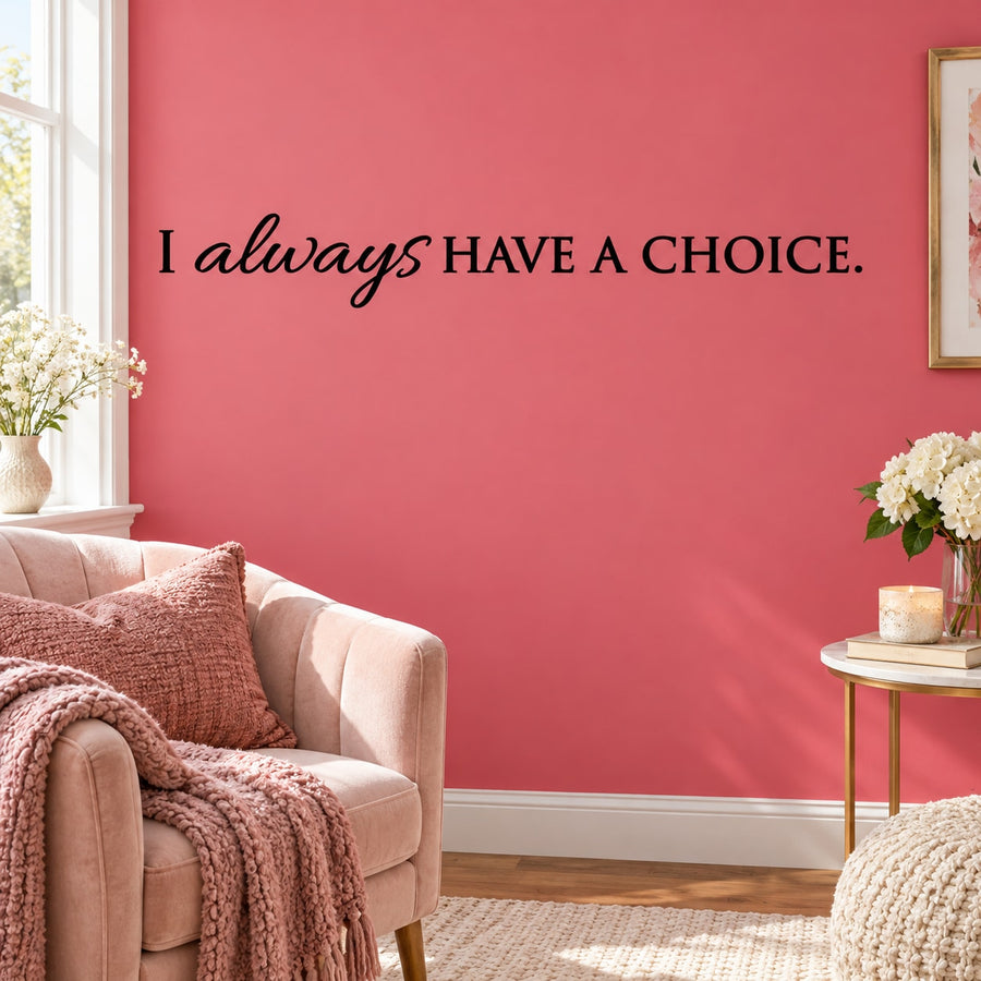 Vinyl wall decal reading "I always HAVE A CHOICE" in black lettering