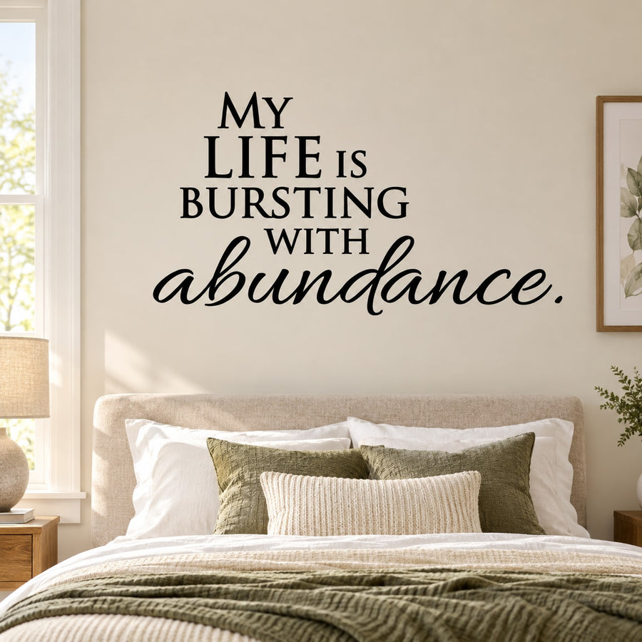 Inspirational wall decal quote in black: My Life Is Bursting With abundance