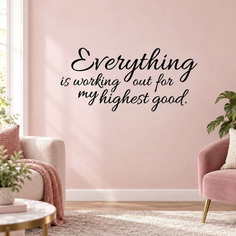 Wall decal with script quote: “Everything is working out for my highest good.”
