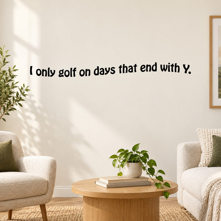Golf wall decal: I only golf on days that end with Y.