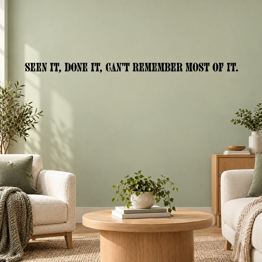 Inspirational wall decal text: “Seen it, done it, can't remember most of it.”
