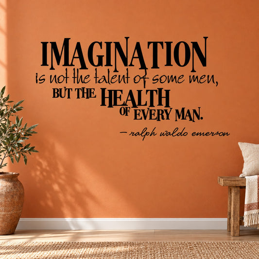 Wall decal quote: Imagination is not the talent of some men; health of every man.