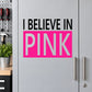 Pink breast cancer die-cut decal: “I BELIEVE IN PINK”