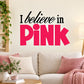 Breast cancer awareness wall decal with 'I believe in Pink' pink die-cut lettering