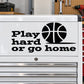Vinyl quote decal with black 'Play hard or go home' text and basketball icon