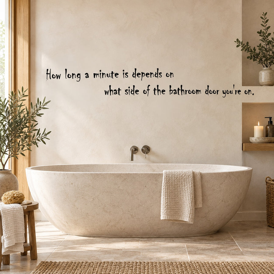 Bathroom wall decal with quote: How long a minute is depends on your bathroom door side.
