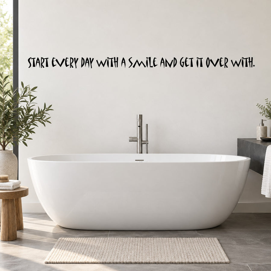 Black wall decal quote: 'Start every day with a smile and get it over with'