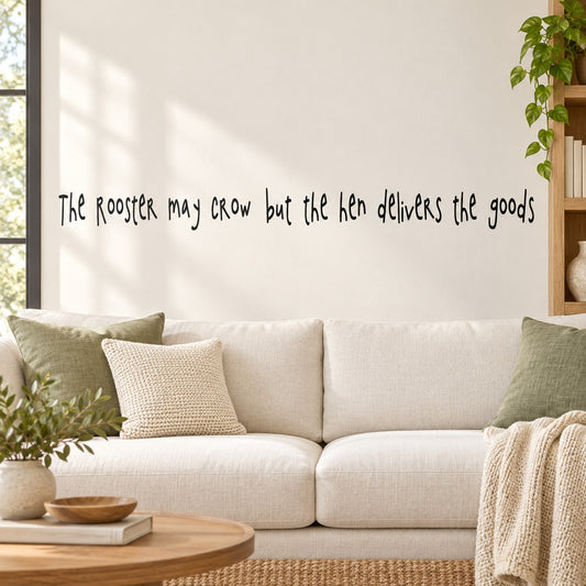 Wall quote decal: The Rooster may crow but the hen delivers the goods