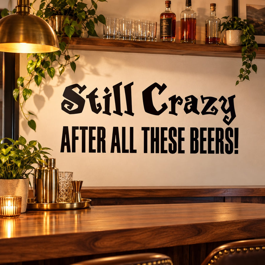 Still Crazy After All These Beers wall decal with bold black lettering