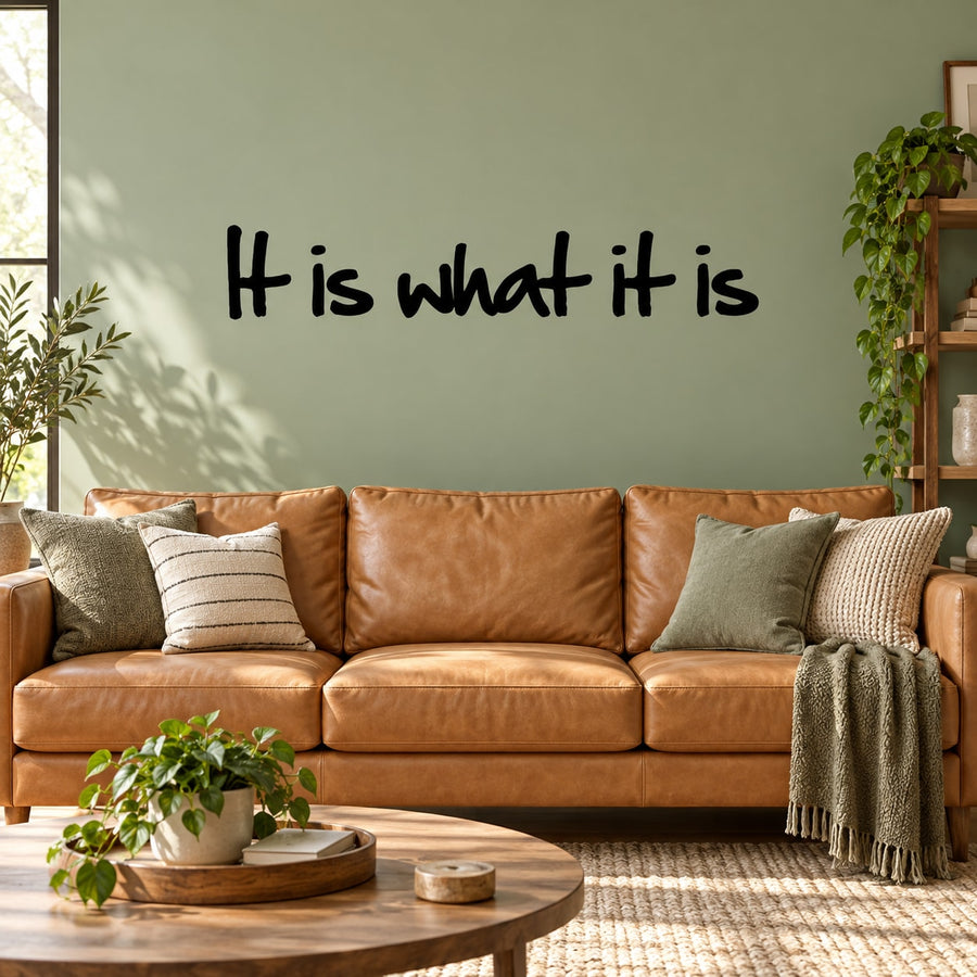 It is what it is Wall Decal — illustrative vinyl decal application mockup. Surrounding objects are not included.