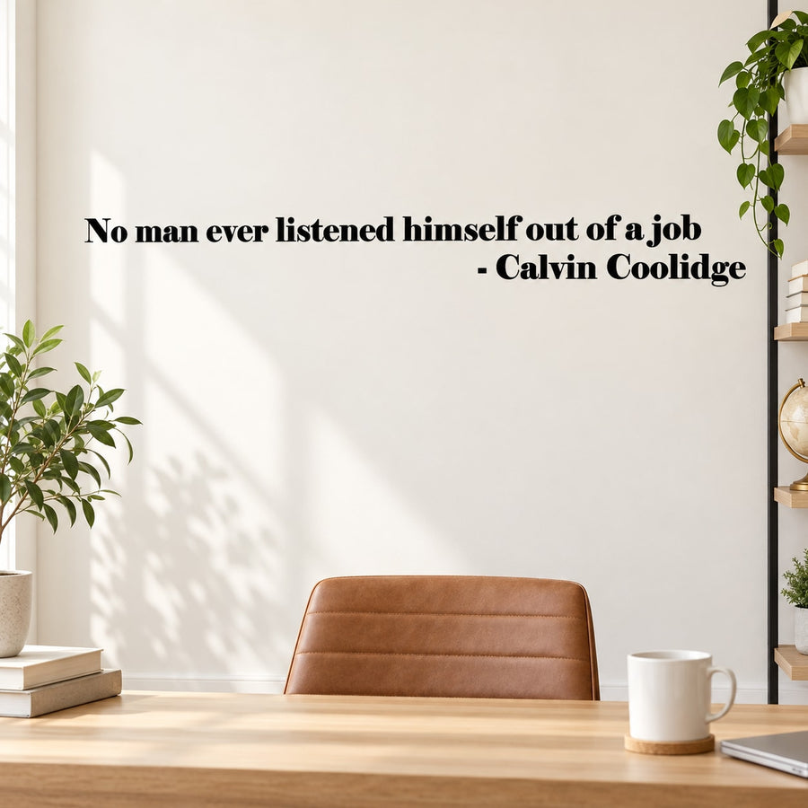 No man ever listened himself out of a job Calvin Coolidge Wall Decal — illustrative vinyl decal application mockup. Surrounding objects are not included.