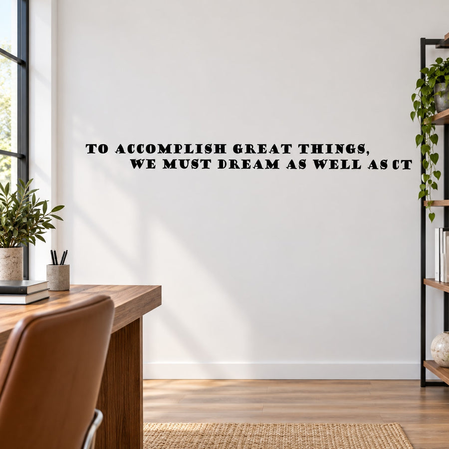 Quote wall decal: "To accomplish great things, we must dream as well as act"