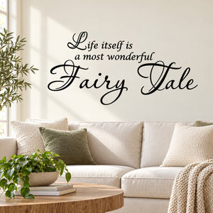Wall decal with black cursive text: Life itself is a most wonderful Fairy Tale