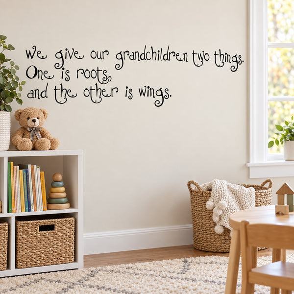 Kids wall decal with quote: We give our grandchildren two things—roots and wings.