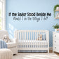 Wall decal with black quote: “If the Savior Stood Beside Me, Would I do the things I do?”