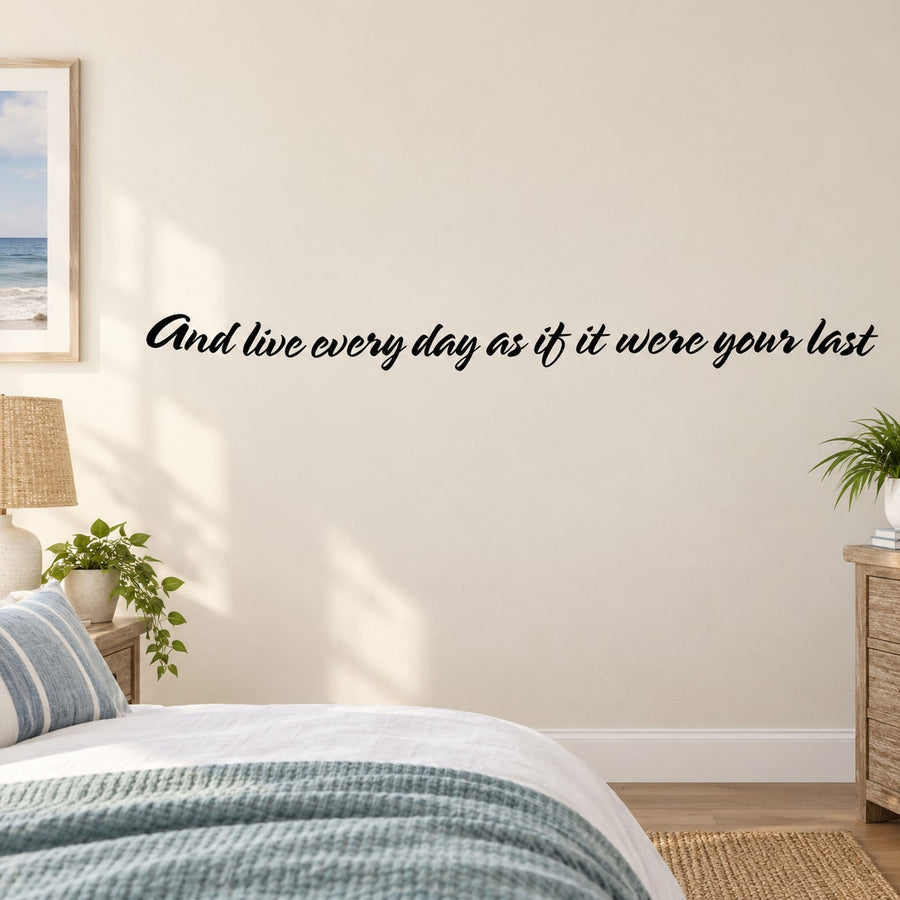 Cursive wall decal quote: “And live every day as if it were your last”