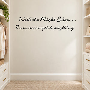 Wall decal with black cursive quote: 'With the Right Shoe... I can accomplish anything'