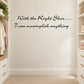 Wall decal with black cursive quote: 'With the Right Shoe... I can accomplish anything'