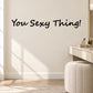 Wall decal with text "You Sexy Thing!"