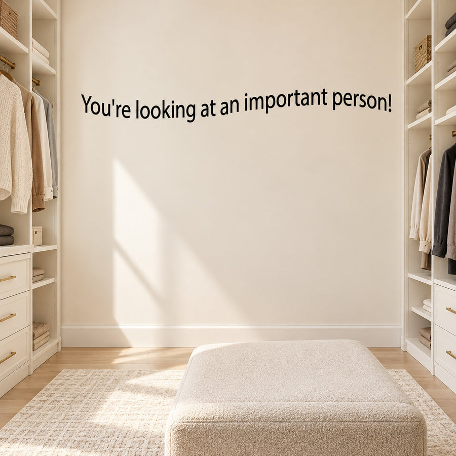 Wall decal with message: "You’re looking at an important person!" in black lettering