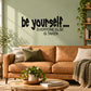 Vinyl wall decal with "be yourself..." and "EVERYONE ELSE IS TAKEN"