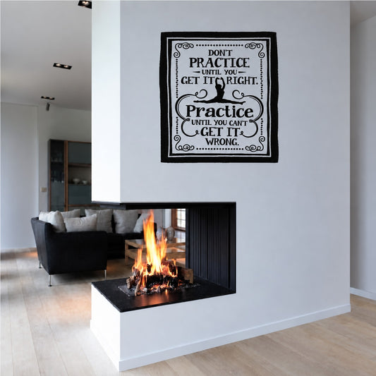 Black square quote vinyl decal with border text: "DON'T PRACTICE UNTIL YOU GET IT RIGHT"
