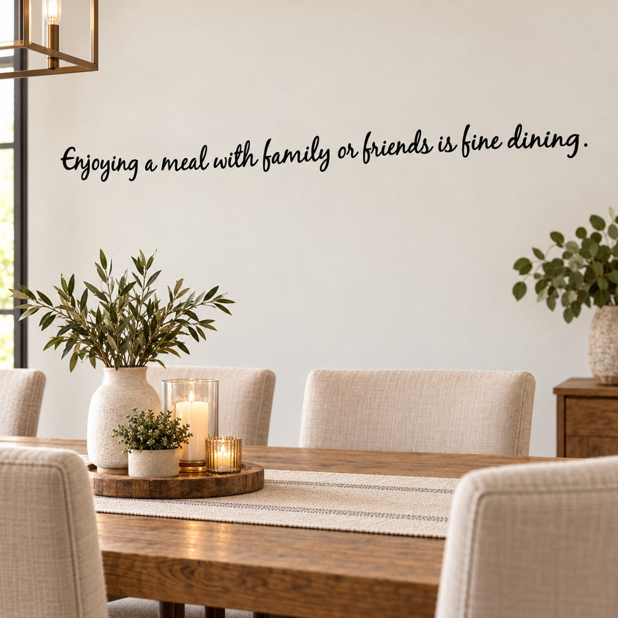Wall decal with cursive quote: Enjoying a meal with family or friends is fine dining.