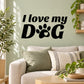 Black wall decal: I love my Dog with paw print and heart