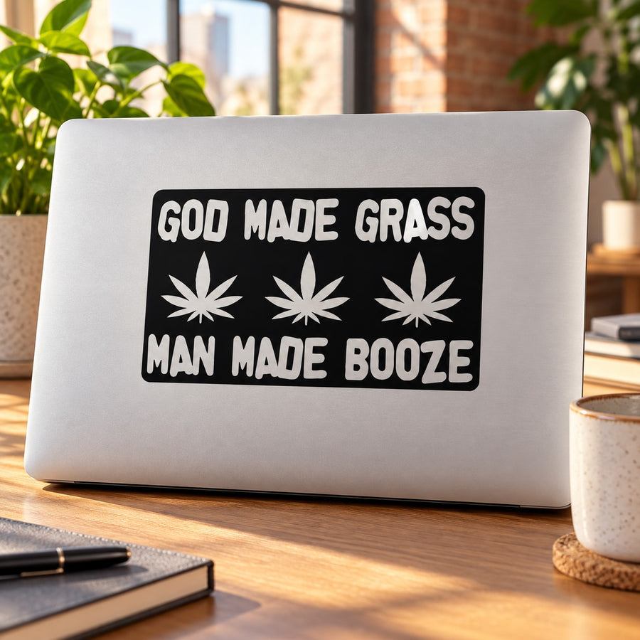 Rectangular black text decal: GOD MADE GRASS, MAN MADE BOOZE with leaf icons
