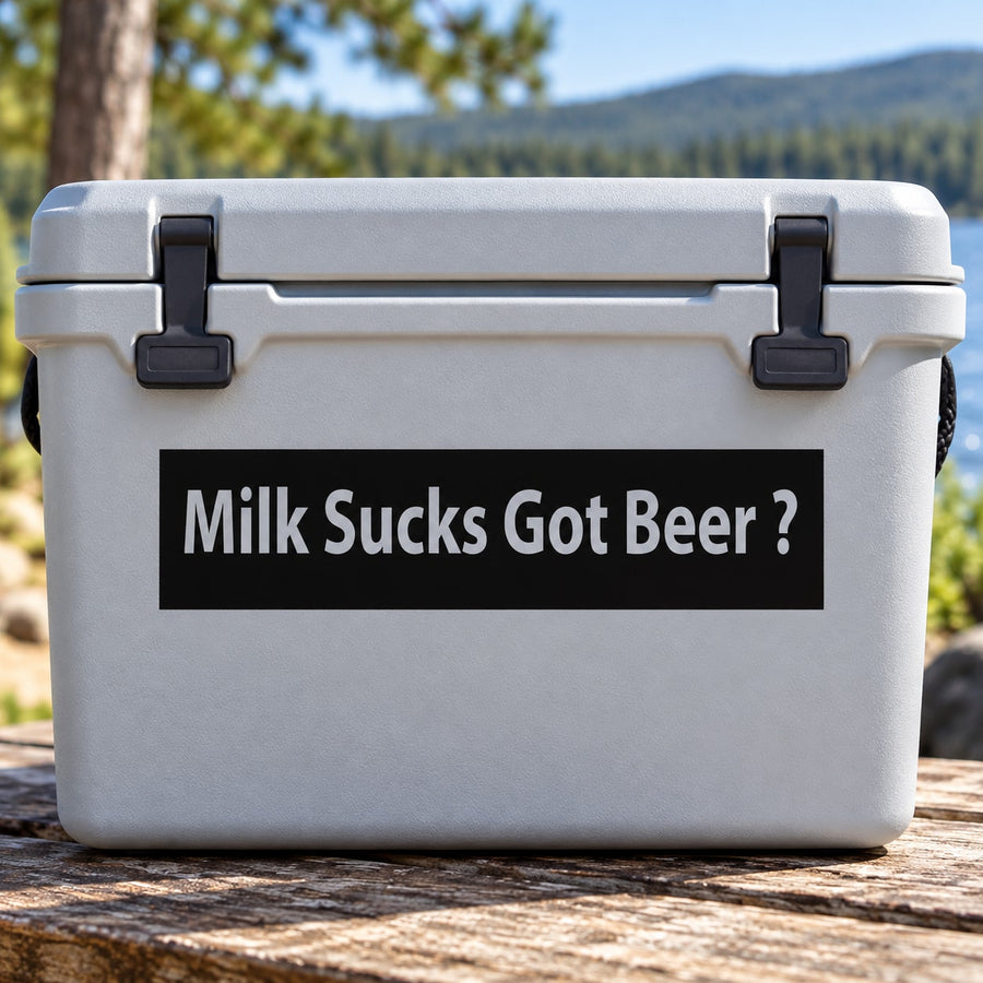 Beer cooler decal with black text, "Milk Sucks Got Beer?"