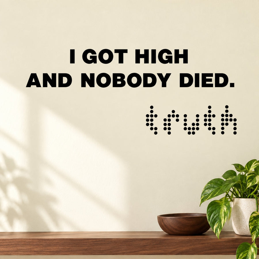 Vinyl wall decal with black text: "I Got High and Nobody Died."