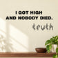 Vinyl wall decal with black text: "I Got High and Nobody Died."
