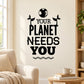 Black wall decal with globe and birds, reading 'Your Planet Needs You'.