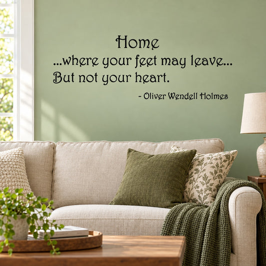 Wall decal quote in script: "Home... feet may leave"; Oliver Wendell Holmes