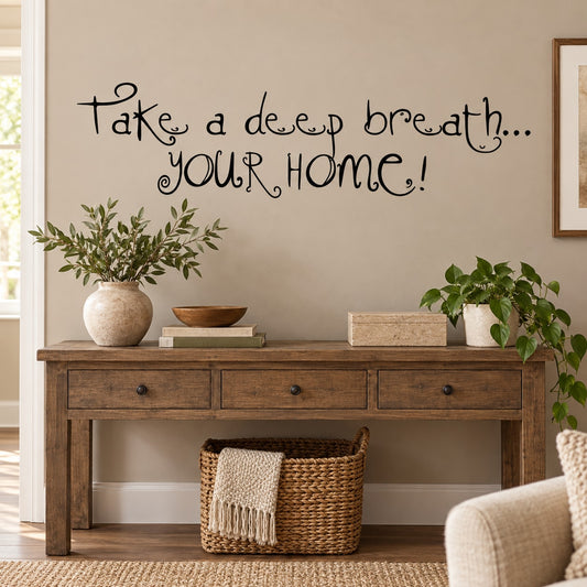 Wall decal quote: Take a deep breath... you're home! with cursive lettering