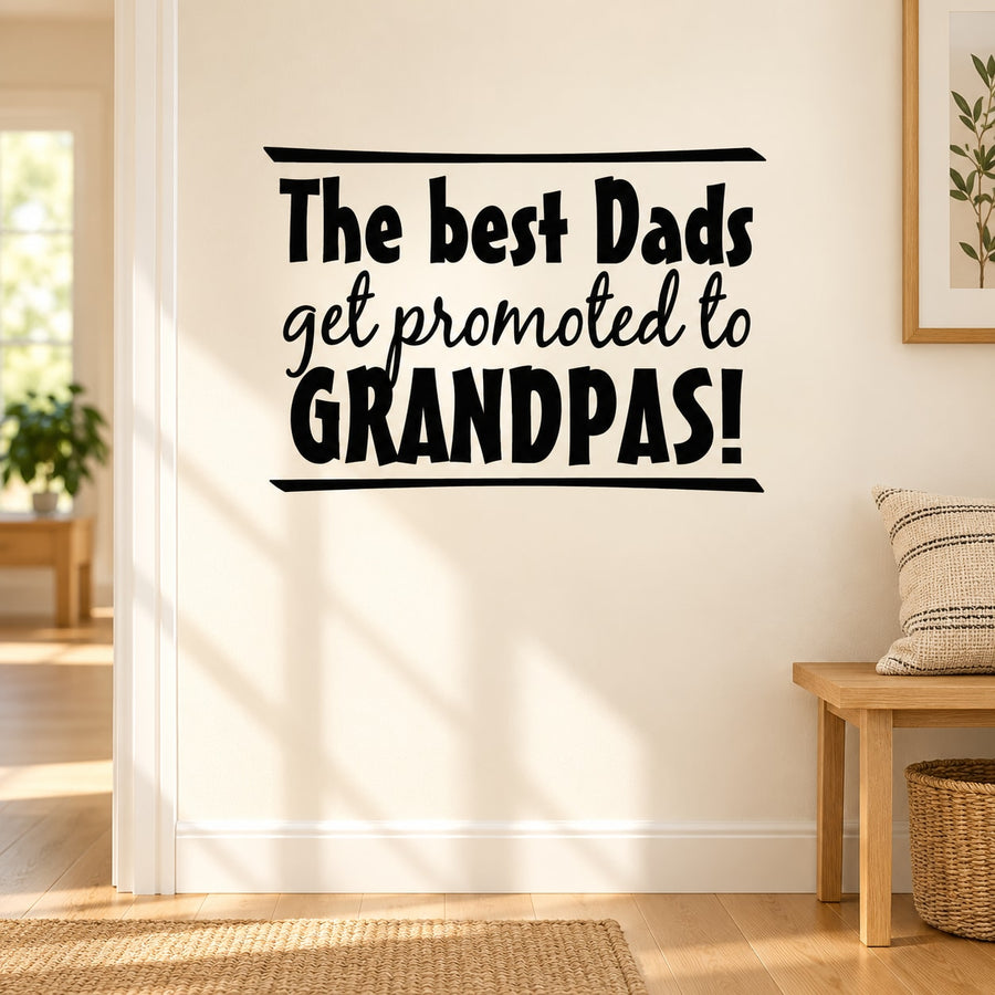 Wall decal with bold text: The best Dads get promoted to Grandpas!