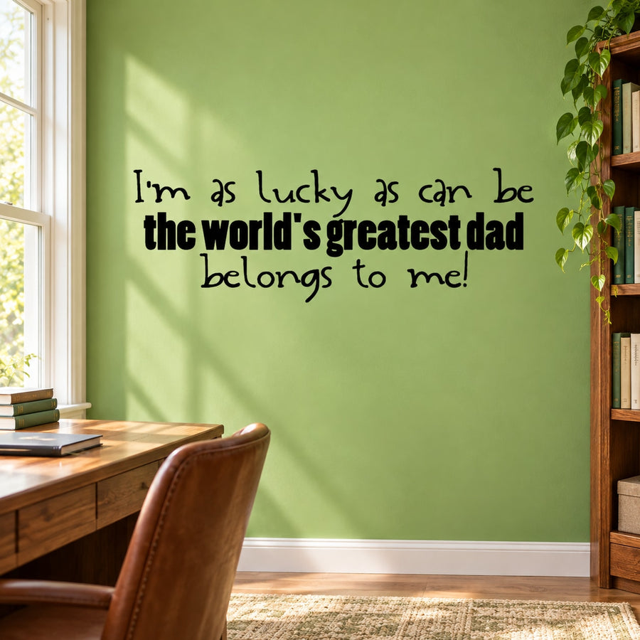 Dad quote wall decal, black text: "I'm as lucky as can be... belongs to me!"