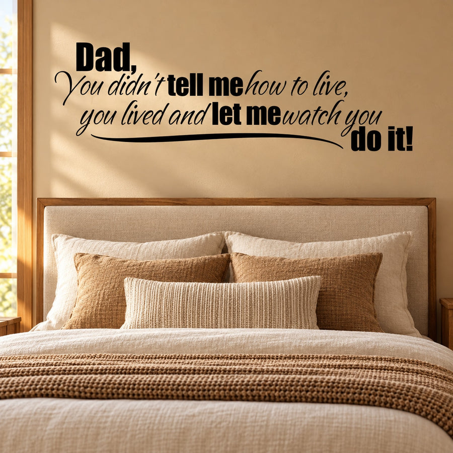 Inspirational wall decal text: "Dad, you didn't tell me how to live".