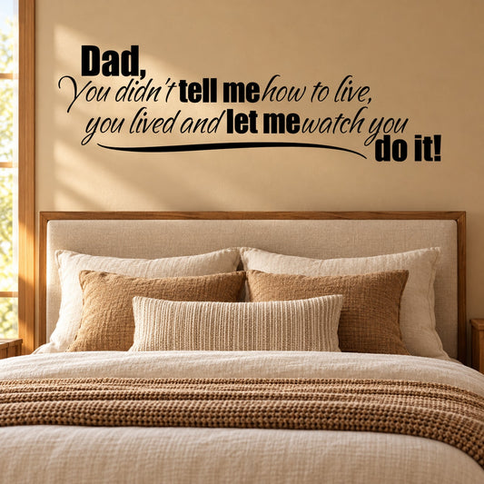 Inspirational wall decal text: "Dad, you didn't tell me how to live".