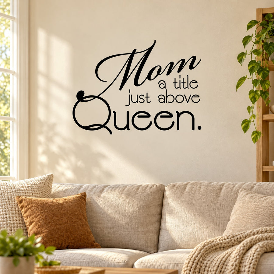 Black wall decal text: "Mom a little just above Queen"