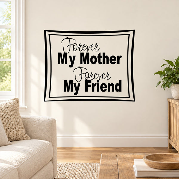 Wall decal: 'Forever My Mother' and 'Forever My Friend' in black lettering