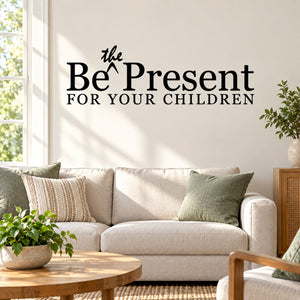 Wall decal featuring "Be Present for Your Children" black typography