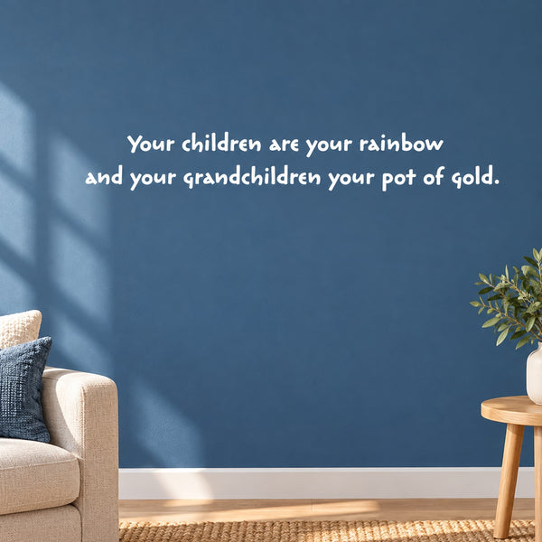 Wall decal quote: “Your children are your rainbow and your grandchildren your pot of gold.”