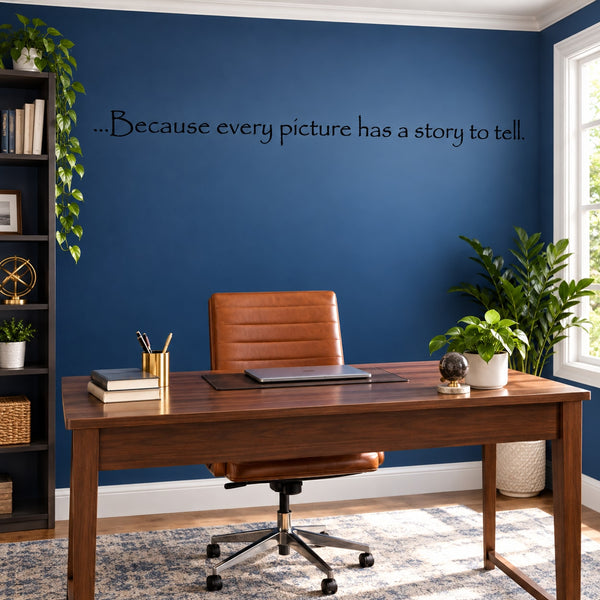 Wall decal with text: “Because every picture has a story to tell.”